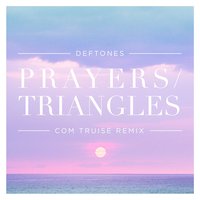 Prayers / Triangles - Deftones, Com Truise