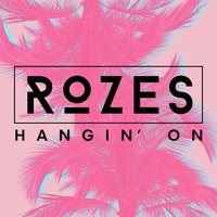 Hangin' On - ROZES