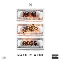 Make It Work - Meek Mill, Rick Ross, Wale