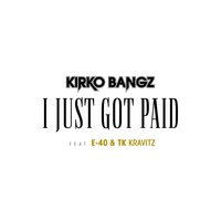 I Just Got Paid - Kirko Bangz, E-40, TK Kravitz