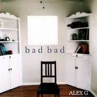 Bad Bad - Alex G