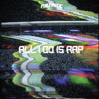 All I Do Is Rap - Futuristic