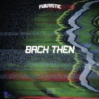 Back Then - Futuristic