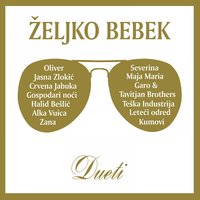 Ako voliš ovu ženu - Zeljko Bebek, Oliver Dragojevic