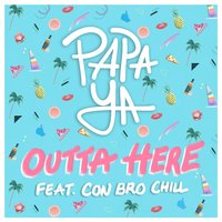 Outta Here - Papa Ya