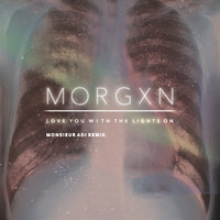 love you with the lights on - morgxn, Monsieur Adi