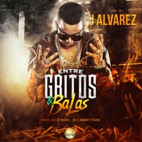 Entre Gritos y Balas - J Alvarez