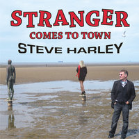 Stranger Comes To Town - Steve Harley, Stephen Malcolm Ronald Nice