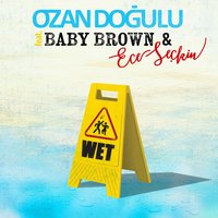 Wet - Ozan Doğulu, Ece Seçkin, Baby Brown