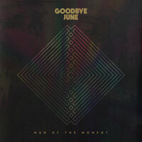 Man Of The Moment - Goodbye June