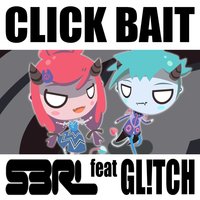 Click Bait - S3RL, Gl!TCH