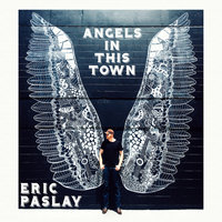 Angels In This Town - Eric Paslay