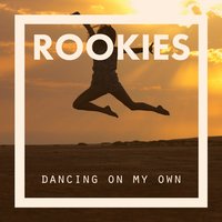 Dancing on My Own - Rookies