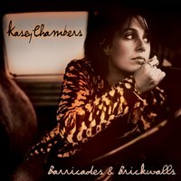 Barricades & Brickwalls - Kasey Chambers