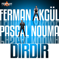 Dırdır - Ferman Akgül, Pascal Nouma