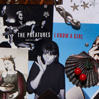 I Know A Girl - The Preatures