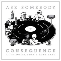 Ask Somebody - Consequence