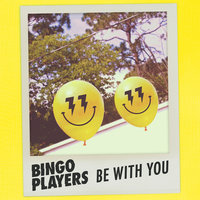 Be With You - Bingo Players