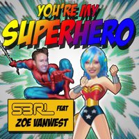 You're My Superhero - S3RL, Zoe Vanwest