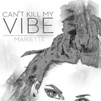 Can't Kill My Vibe - Mariette
