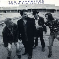 Would You Believe - The Mavericks