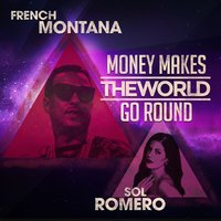 Money Makes the World Go Round - French Montana, Sol Romero