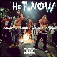 Hot Now - Waka Flocka Flame, J-Dubb, Gbaby