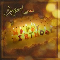 Happy Birthday - Joyner Lucas
