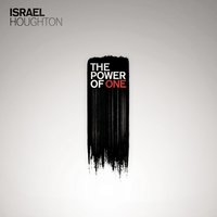 The Power Of One (Change The World) - Israel Houghton