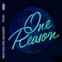 One Reason (Flex) - Wale, Eric Bellinger