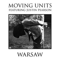 Warsaw - Justin Pearson, Moving Units
