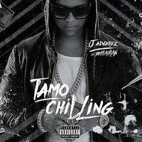 Tamo Chilling - J Alvarez