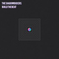 Build the Beat - The Shadowboxers