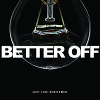 Better Off - Just Like Gentlemen