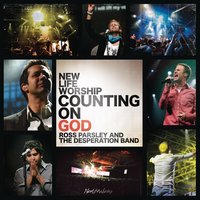 Counting On God - New Life Worship, Integrity's Hosanna! Music, Desperation Band