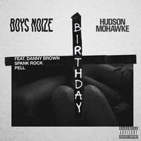 Birthday - Boys Noize, Hudson Mohawke, Danny Brown