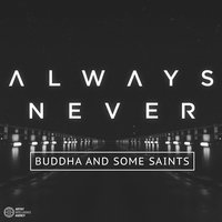 Buddha and Some Saints - Always Never