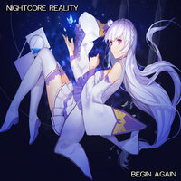 Begin Again - Nightcore Reality