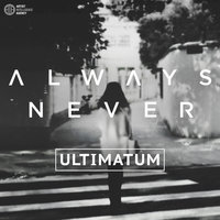 Ultimatum - Always Never
