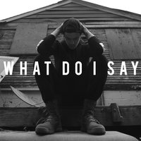 What Do I Say - Landon Tewers