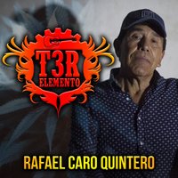 Rafael Caro Quintero - T3R Elemento