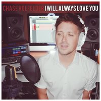 I Will Always Love You - Chase Holfelder