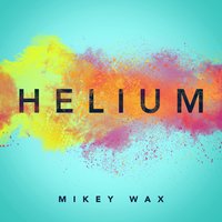 Helium - Mikey Wax