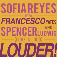 LOUDER! [Love is Loud] - Sofia Reyes, Francesco Yates, Spencer Ludwig