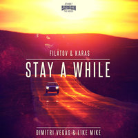 Stay a While - Dimitri Vegas & Like Mike, Filatov & Karas