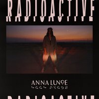 Radioactive - Anna Lunoe