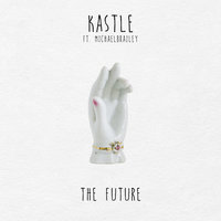 The Future - Kastle, Kastle feat. MICHAELBRAILEY