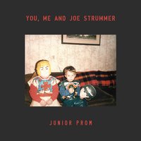 You, Me and Joe Strummer - Junior Prom