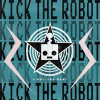 I Got the Beat - Kick the Robot