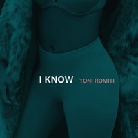 I Know - Toni Romiti